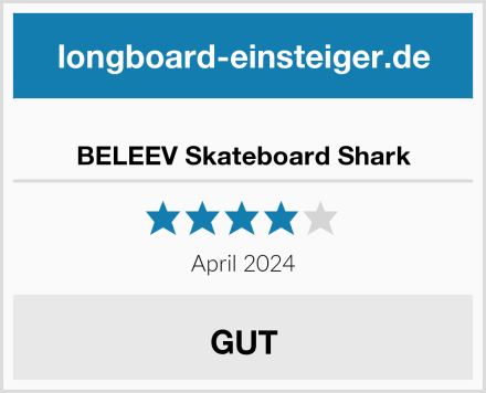  BELEEV Skateboard Shark Test